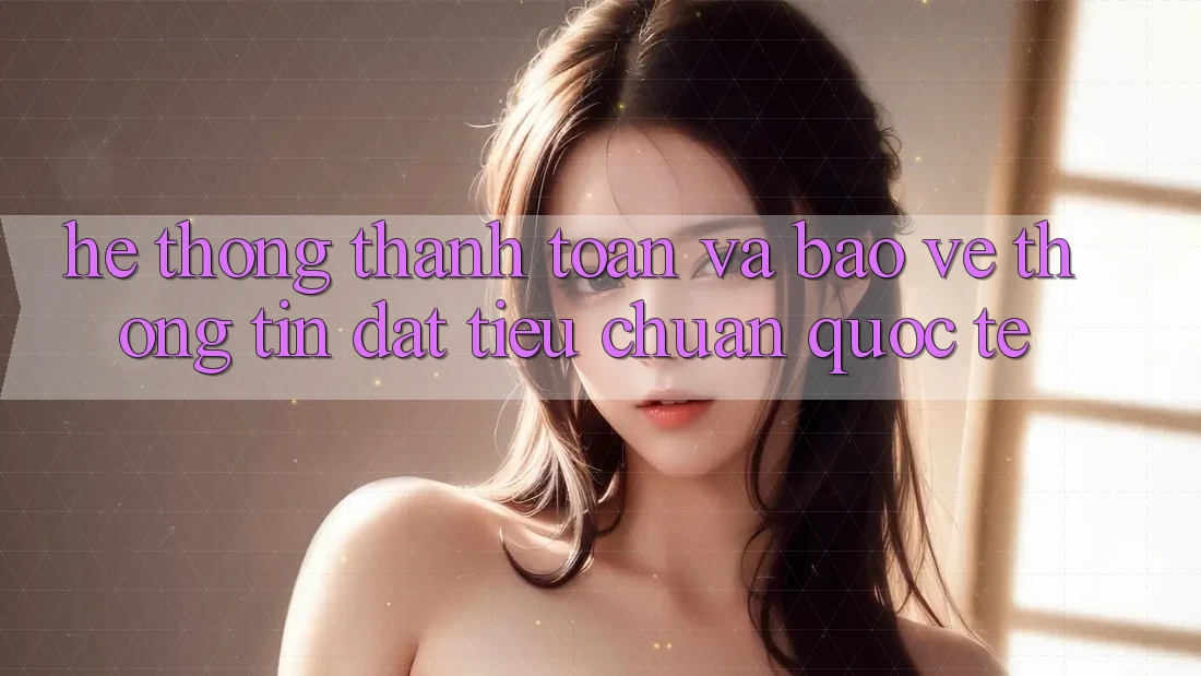 Hệ Thống Thanh toán Và Bảo vệ thông tin Đạt Tiêu Chuẩn Quốc Tế Hệ Thống Thanh toán Và Bảo vệ thông tin Đạt Tiêu Chuẩn Quốc Tế
