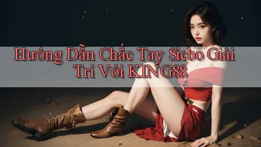 hướng dẫn chắc tay sicbo giải trí với king88