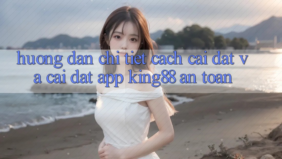 Hướng Dẫn Chi Tiết Cách Cài đặt Và Cài Đặt App King88 An Toàn Hướng Dẫn Chi Tiết Cách Cài đặt Và Cài Đặt App King88 An Toàn
