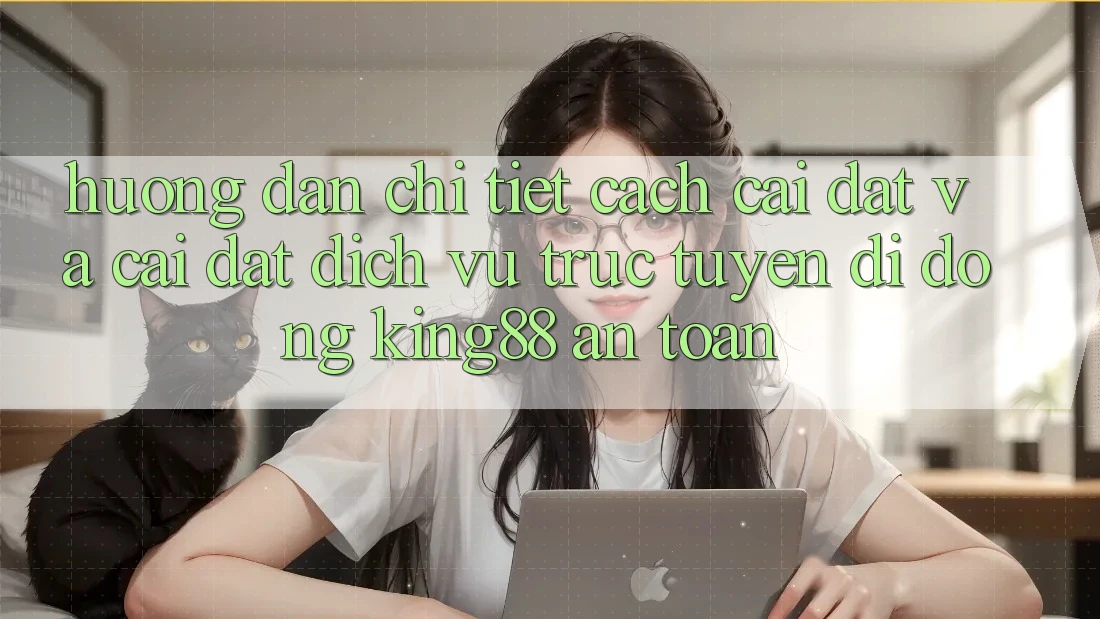 Hướng dẫn Chi Tiết Cách Cài đặt Và Cài Đặt Dịch vụ trực tuyến di động King88 An Toàn Hướng dẫn Chi Tiết Cách Cài đặt Và Cài Đặt Dịch vụ trực tuyến di động King88 An Toàn