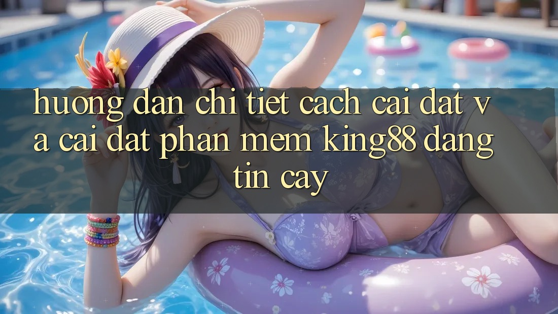 Hướng Dẫn Chi Tiết Cách Cài đặt Và Cài Đặt Phần mềm King88 Đáng tin cậy