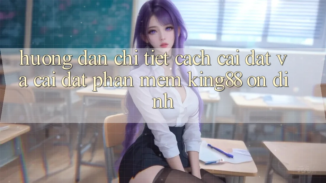 Hướng dẫn Chi Tiết Cách Cài đặt Và Cài Đặt Phần mềm King88 Ổn định Hướng dẫn Chi Tiết Cách Cài đặt Và Cài Đặt Phần mềm King88 Ổn định