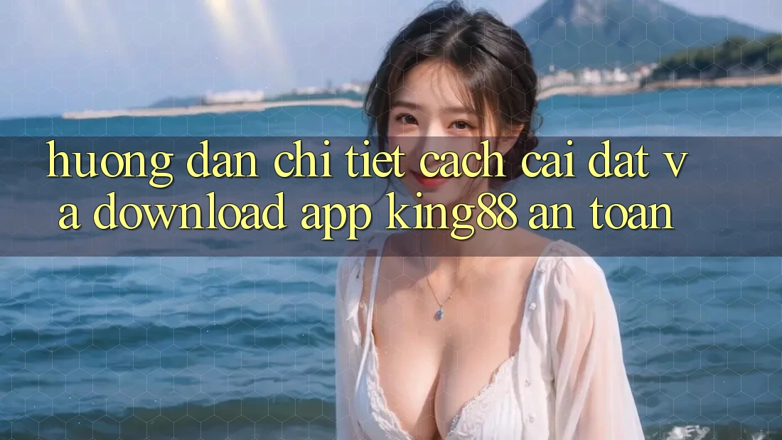 Hướng Dẫn Chi Tiết Cách Cài đặt Và Download App King88 An Toàn Hướng Dẫn Chi Tiết Cách Cài đặt Và Download App King88 An Toàn