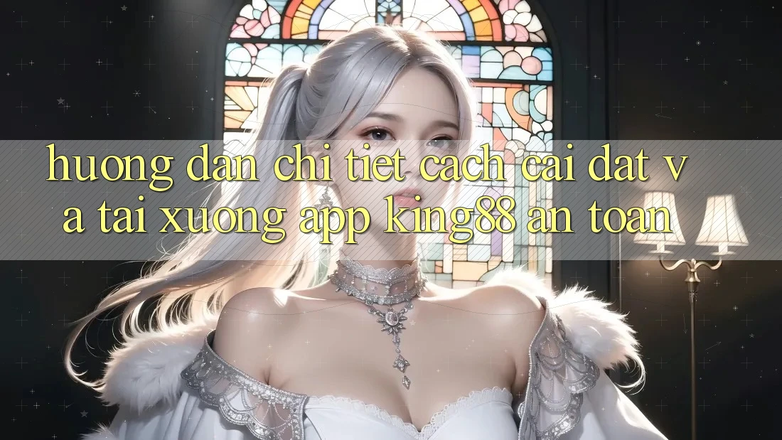 Hướng Dẫn Chi Tiết Cách Cài đặt Và Tải xuống App King88 An Toàn Hướng Dẫn Chi Tiết Cách Cài đặt Và Tải xuống App King88 An Toàn