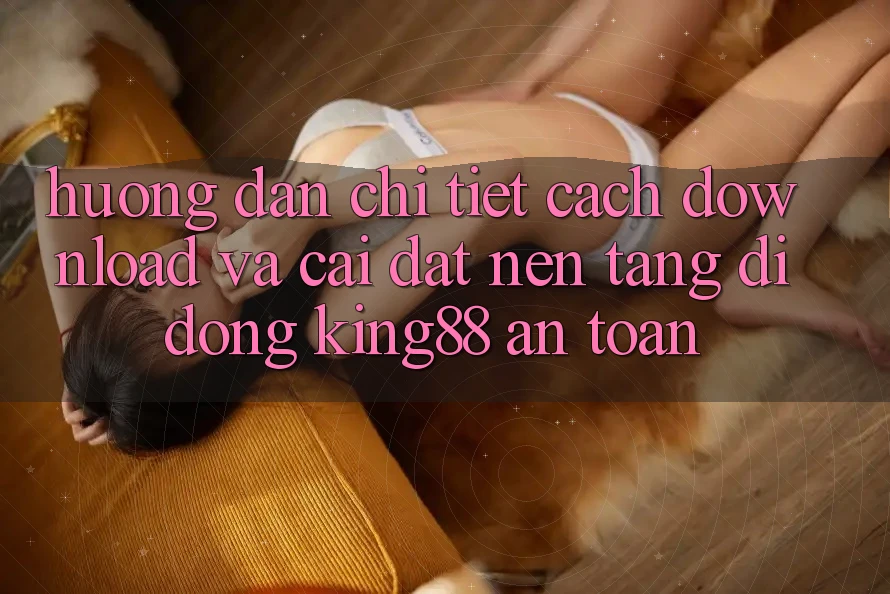 Hướng Dẫn Chi Tiết Cách Download Và Cài Đặt Nền tảng di động King88 An Toàn Hướng Dẫn Chi Tiết Cách Download Và Cài Đặt Nền tảng di động King88 An Toàn