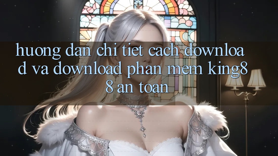 Hướng Dẫn Chi Tiết Cách Download Và Download Phần mềm King88 An Toàn Hướng Dẫn Chi Tiết Cách Download Và Download Phần mềm King88 An Toàn