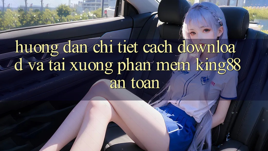 Hướng Dẫn Chi Tiết Cách Download Và Tải xuống Phần mềm King88 An Toàn Hướng Dẫn Chi Tiết Cách Download Và Tải xuống Phần mềm King88 An Toàn