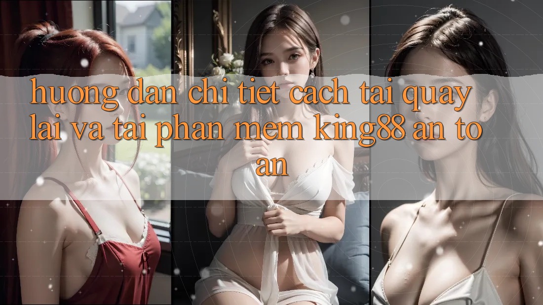Hướng dẫn Chi Tiết Cách Tải quay lại Và Tải Phần mềm King88 An Toàn