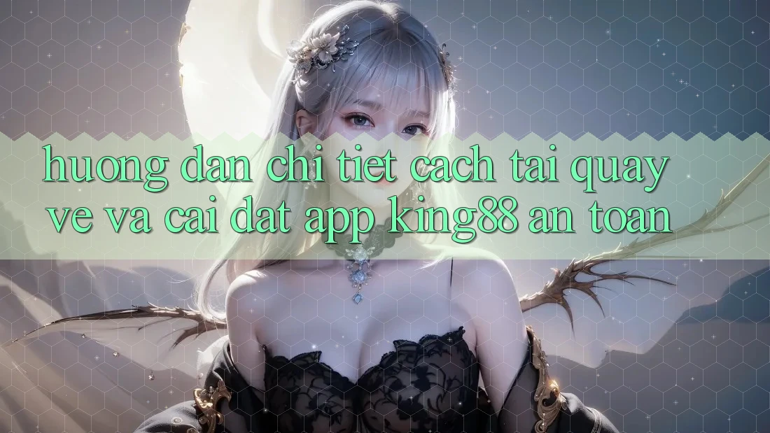 Hướng Dẫn Chi Tiết Cách Tải quay về Và Cài Đặt App King88 An Toàn Hướng Dẫn Chi Tiết Cách Tải quay về Và Cài Đặt App King88 An Toàn