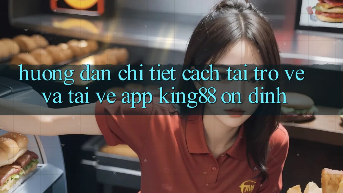 Hướng dẫn Chi Tiết Cách Tải trở về Và Tải về App King88 Ổn định Hướng dẫn Chi Tiết Cách Tải trở về Và Tải về App King88 Ổn định