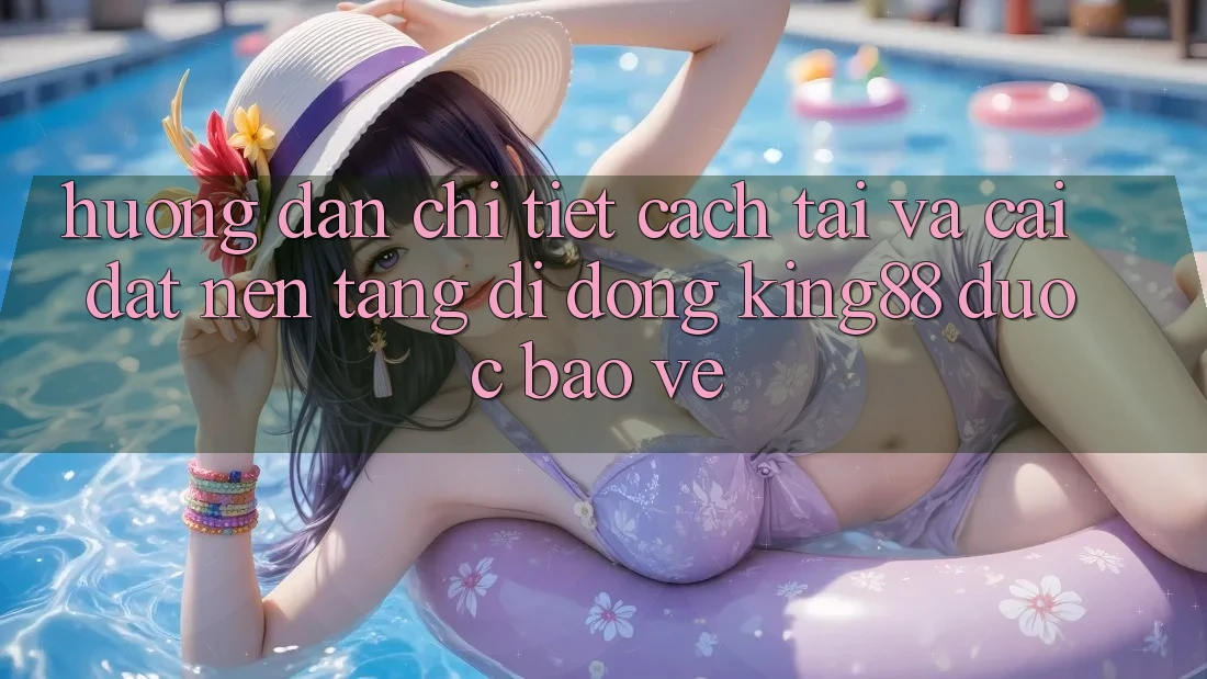 Hướng Dẫn Chi Tiết Cách Tải Và Cài Đặt Nền tảng di động King88 Được bảo vệ Hướng Dẫn Chi Tiết Cách Tải Và Cài Đặt Nền tảng di động King88 Được bảo vệ