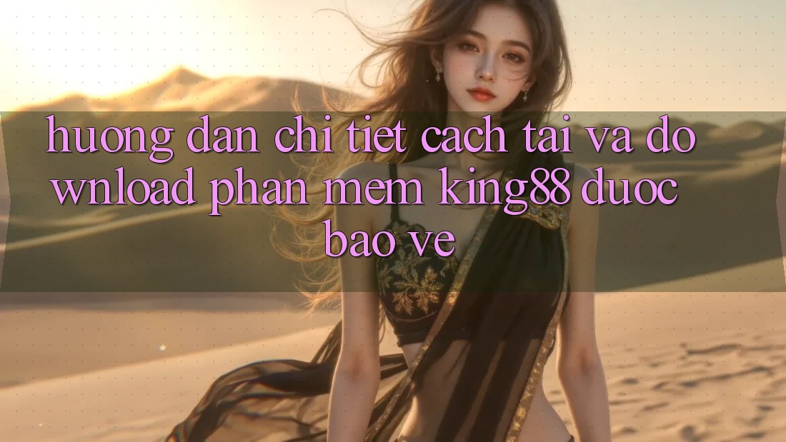 Hướng Dẫn Chi Tiết Cách Tải Và Download Phần mềm King88 Được bảo vệ Hướng Dẫn Chi Tiết Cách Tải Và Download Phần mềm King88 Được bảo vệ