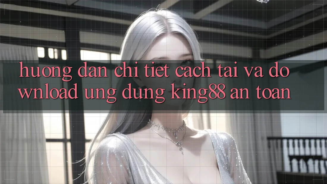 Hướng dẫn Chi Tiết Cách Tải Và Download Ứng dụng King88 An Toàn Hướng dẫn Chi Tiết Cách Tải Và Download Ứng dụng King88 An Toàn
