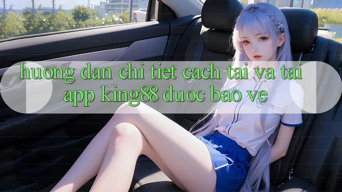 Hướng Dẫn Chi Tiết Cách Tải Và Tải App King88 Được bảo vệ Hướng Dẫn Chi Tiết Cách Tải Và Tải App King88 Được bảo vệ