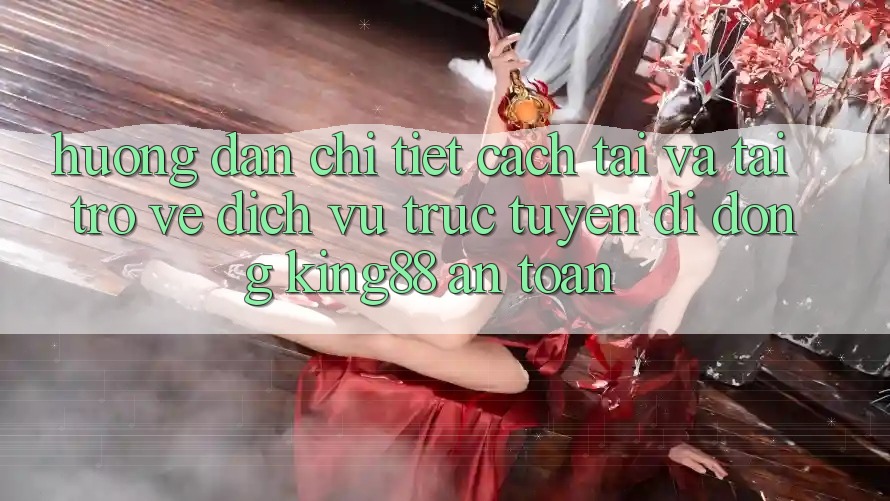 Hướng Dẫn Chi Tiết Cách Tải Và Tải trở về Dịch vụ trực tuyến di động King88 An Toàn Hướng Dẫn Chi Tiết Cách Tải Và Tải trở về Dịch vụ trực tuyến di động King88 An Toàn
