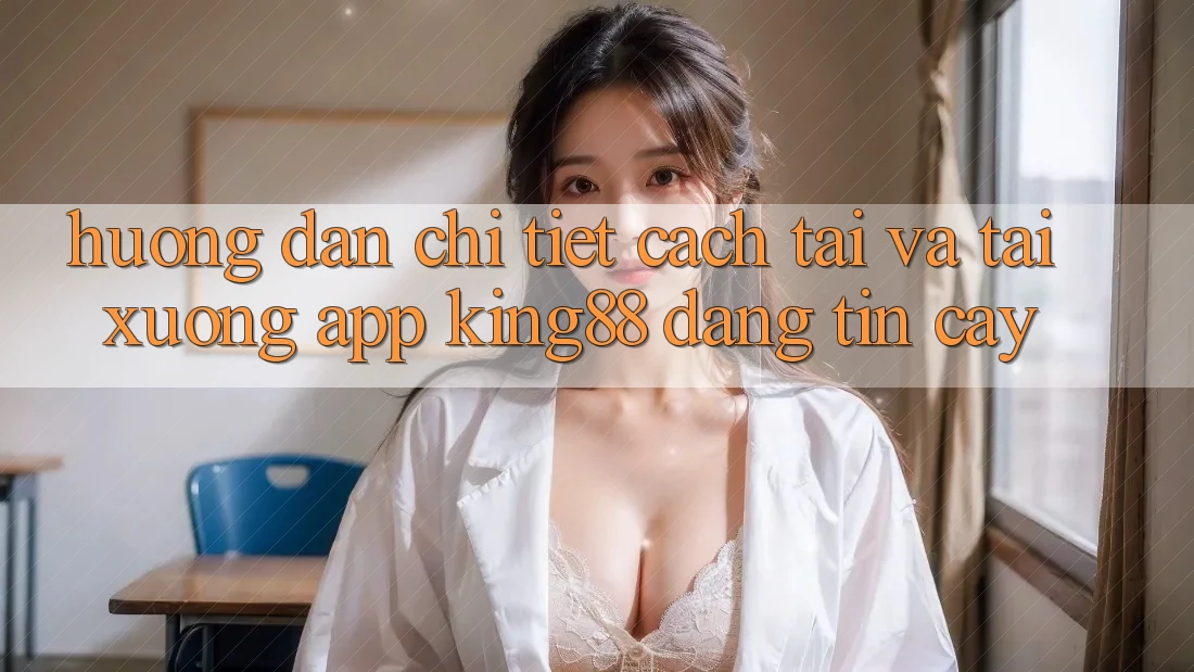 Hướng Dẫn Chi Tiết Cách Tải Và Tải xuống App King88 Đáng tin cậy Hướng Dẫn Chi Tiết Cách Tải Và Tải xuống App King88 Đáng tin cậy