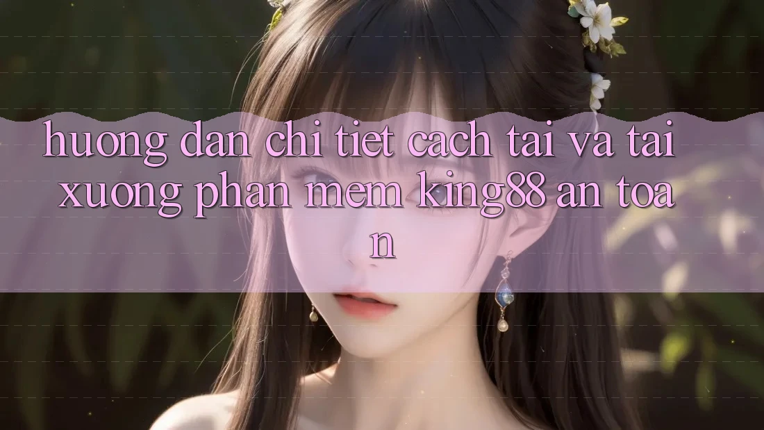 Hướng Dẫn Chi Tiết Cách Tải Và Tải xuống Phần mềm King88 An Toàn Hướng Dẫn Chi Tiết Cách Tải Và Tải xuống Phần mềm King88 An Toàn