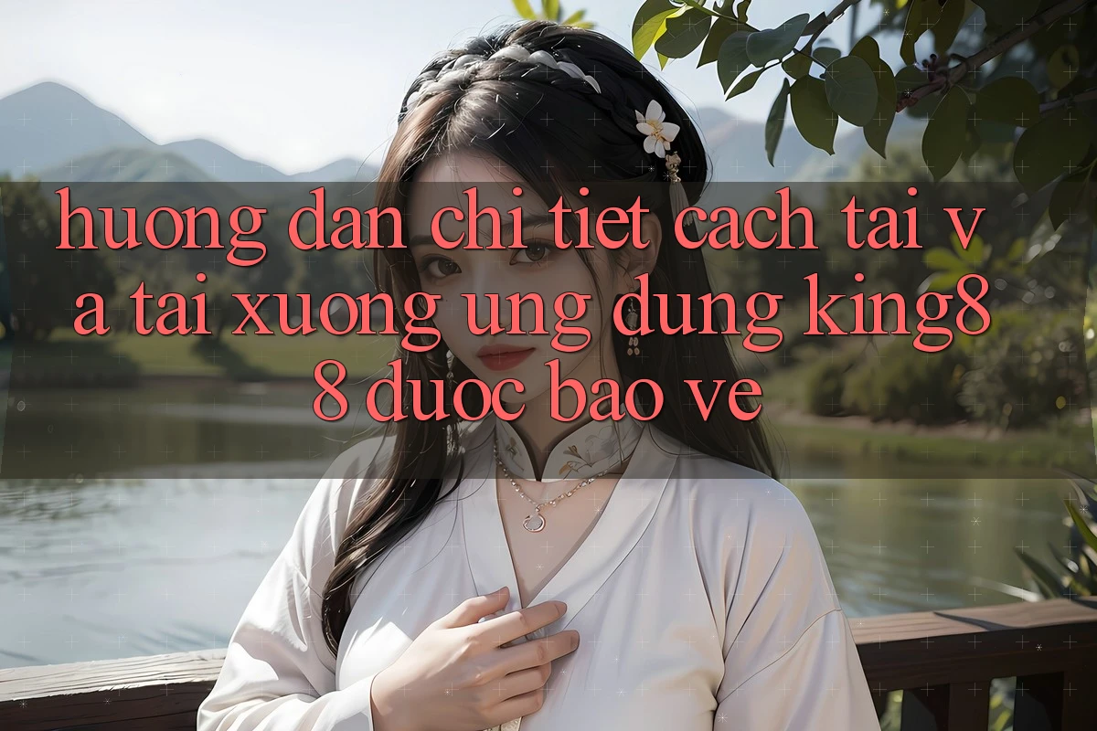 Hướng Dẫn Chi Tiết Cách Tải Và Tải xuống Ứng dụng King88 Được bảo vệ Hướng Dẫn Chi Tiết Cách Tải Và Tải xuống Ứng dụng King88 Được bảo vệ