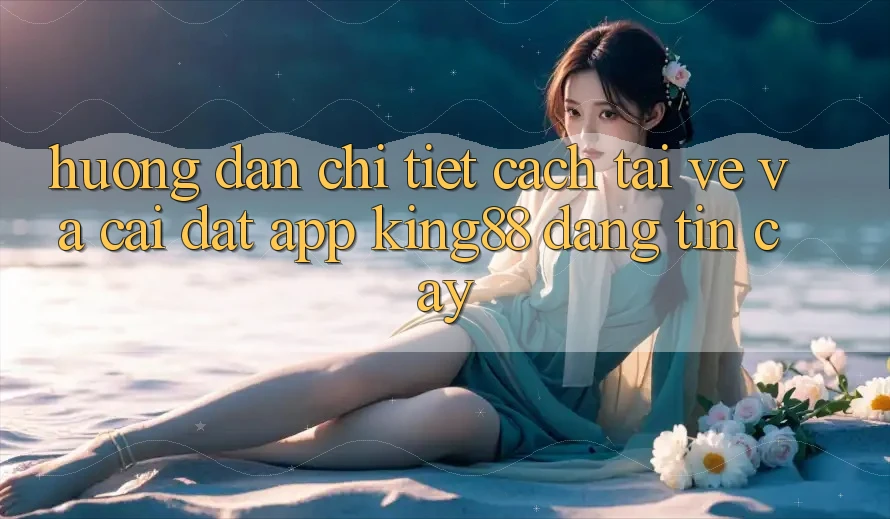 Hướng Dẫn Chi Tiết Cách Tải về Và Cài Đặt App King88 Đáng tin cậy Hướng Dẫn Chi Tiết Cách Tải về Và Cài Đặt App King88 Đáng tin cậy