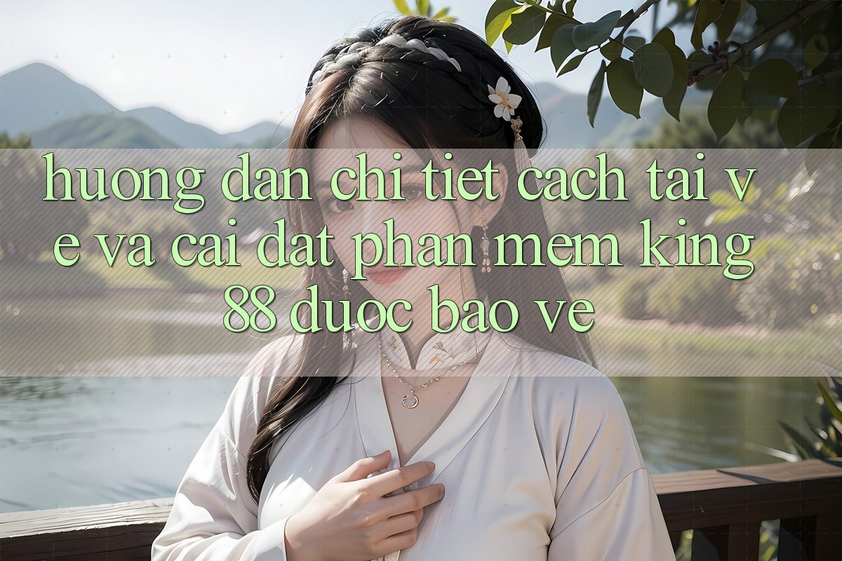 Hướng Dẫn Chi Tiết Cách Tải về Và Cài Đặt Phần mềm King88 Được bảo vệ Hướng Dẫn Chi Tiết Cách Tải về Và Cài Đặt Phần mềm King88 Được bảo vệ