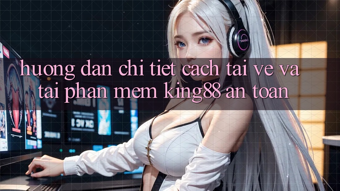 Hướng Dẫn Chi Tiết Cách Tải về Và Tải Phần mềm King88 An Toàn Hướng Dẫn Chi Tiết Cách Tải về Và Tải Phần mềm King88 An Toàn