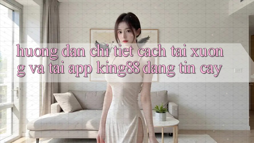 Hướng Dẫn Chi Tiết Cách Tải xuống Và Tải App King88 Đáng tin cậy Hướng Dẫn Chi Tiết Cách Tải xuống Và Tải App King88 Đáng tin cậy