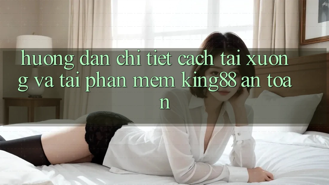 Hướng Dẫn Chi Tiết Cách Tải xuống Và Tải Phần mềm King88 An Toàn Hướng Dẫn Chi Tiết Cách Tải xuống Và Tải Phần mềm King88 An Toàn