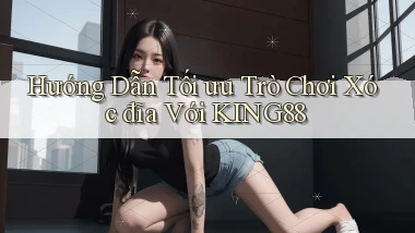 hướng dẫn tối ưu trò chơi xóc đĩa với king88