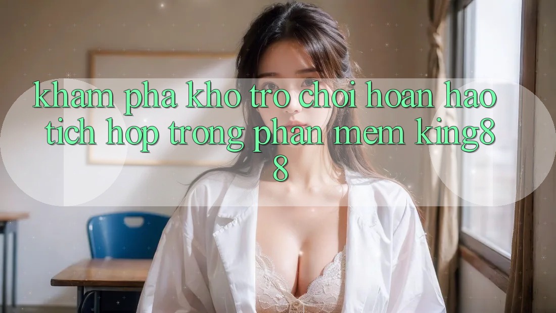 Khám Phá Kho Trò chơi Hoàn hảo Tích Hợp Trong Phần mềm King88 Khám Phá Kho Trò chơi Hoàn hảo Tích Hợp Trong Phần mềm King88