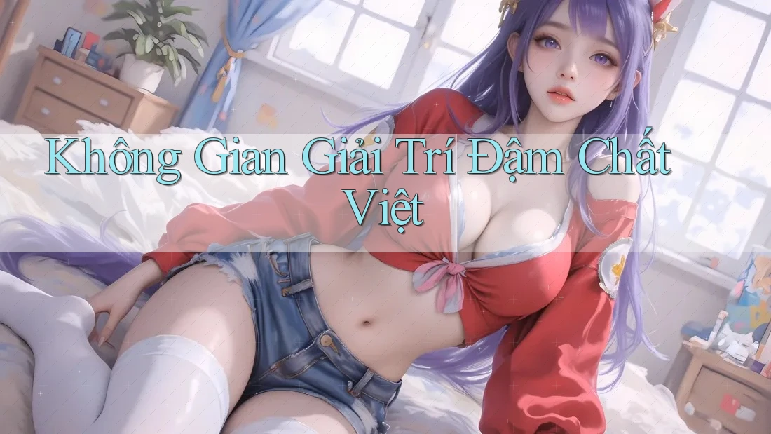 Không Gian Giải Trí Đậm Chất Việt Không Gian Giải Trí Đậm Chất Việt