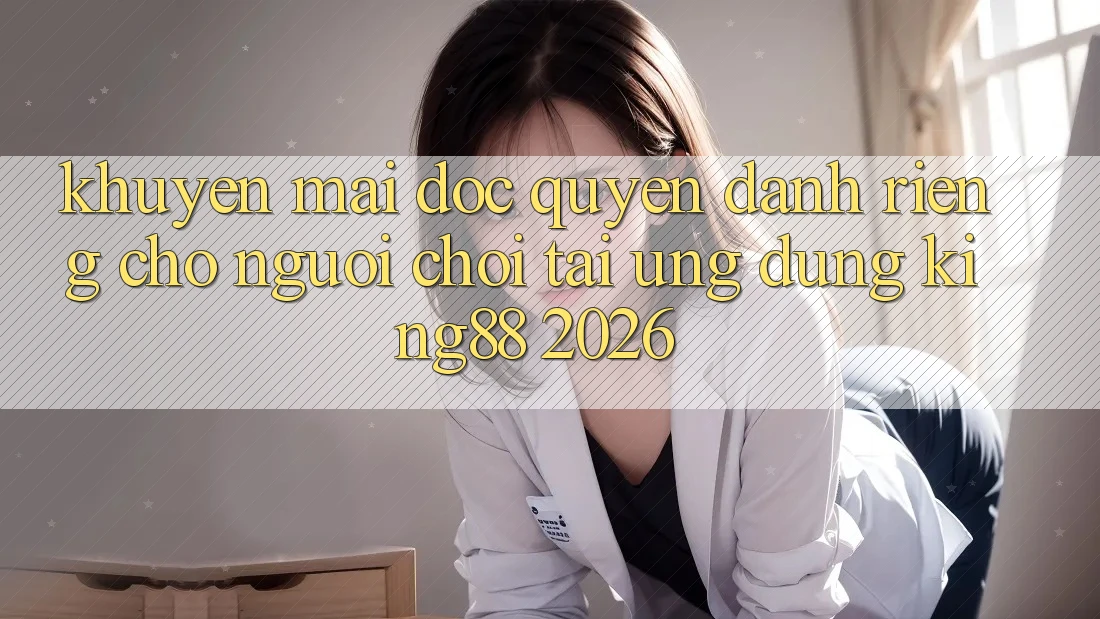 Khuyến Mãi Độc Quyền Dành Riêng Cho Người chơi Tải Ứng dụng King88 2026 Khuyến Mãi Độc Quyền Dành Riêng Cho Người chơi Tải Ứng dụng King88 2026