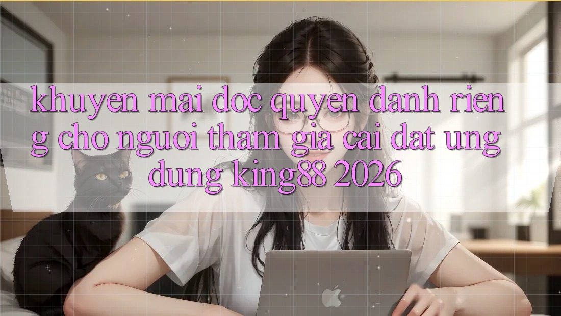 Khuyến Mãi Độc Quyền Dành Riêng Cho Người tham gia Cài đặt Ứng dụng King88 2026