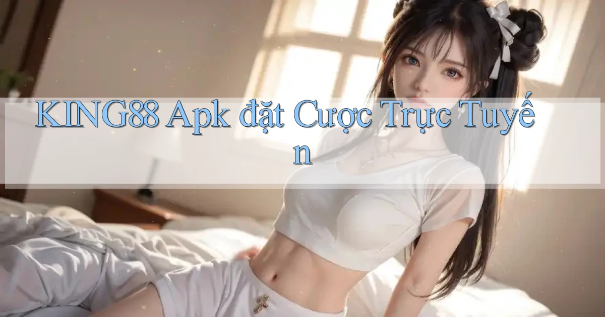 king88  apk đặt cược trực tuyến
