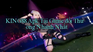 king88  apk tải game đổi thưởng nhanh nhất