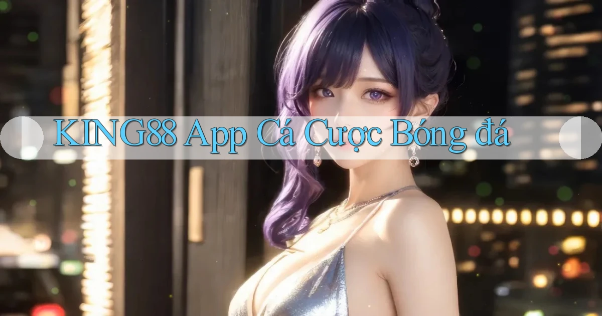 king88 app cá cược bóng đá
