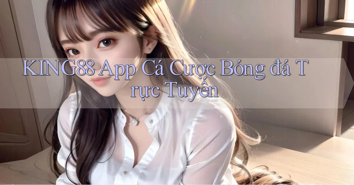 king88 app cá cược bóng đá trực tuyến