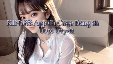 king88 app cá cược bóng đá trực tuyến