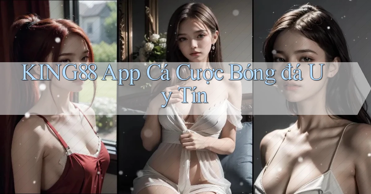 king88 app cá cược bóng đá uy tín