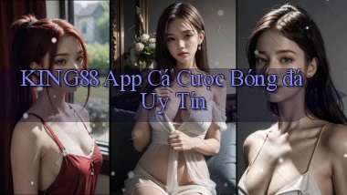 king88 app cá cược bóng đá uy tín