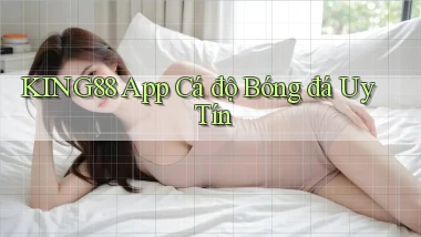 king88 app cá độ bóng đá uy tín