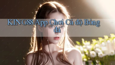 king88 app chơi cá độ bóng đá