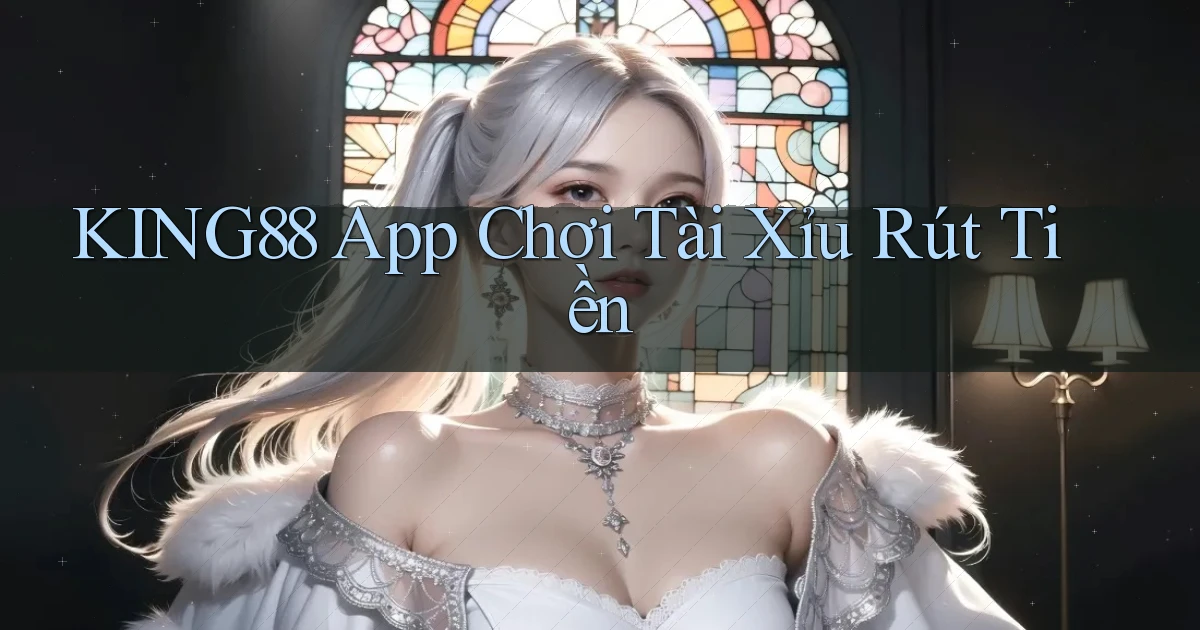 king88 app chơi tài xỉu rút tiền