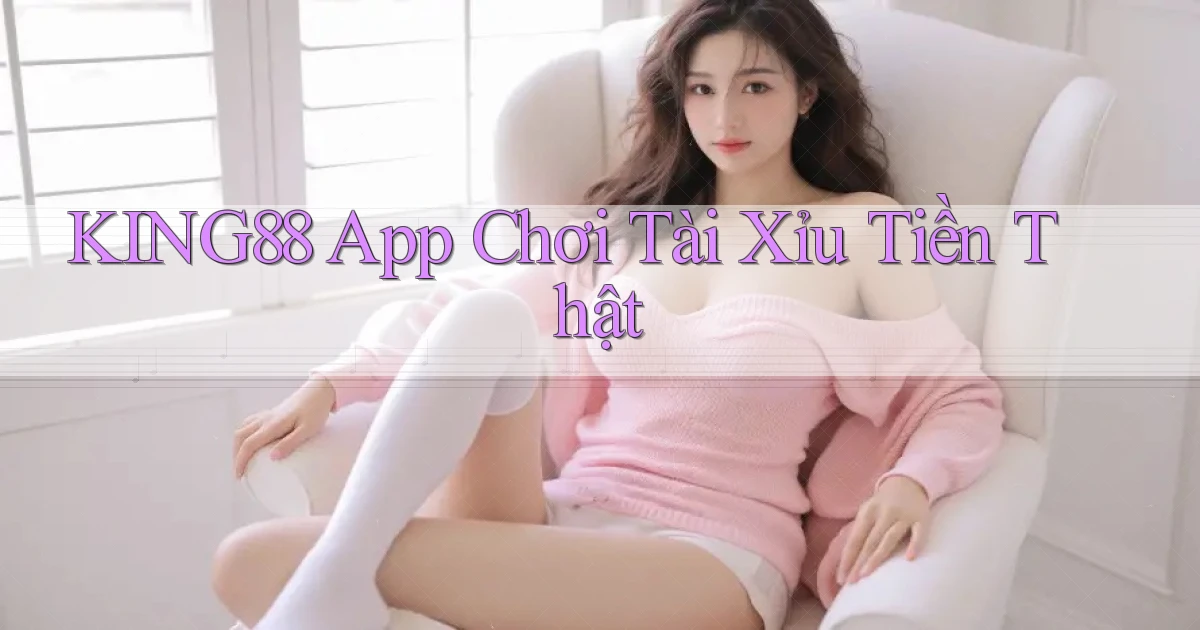 king88 app chơi tài xỉu tiền thật