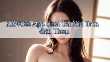 king88 app chơi tài xỉu trên điện thoại