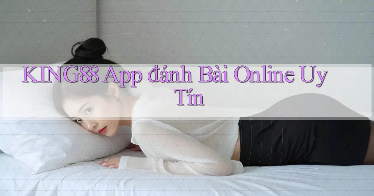 king88 app đánh bài online uy tín