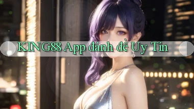 king88 app đánh đề uy tín