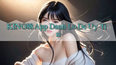 king88 app đánh lô de uy tín