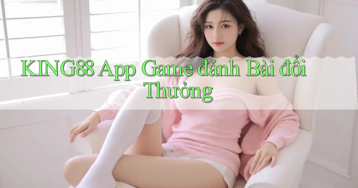 king88 app game đánh bài đổi thưởng