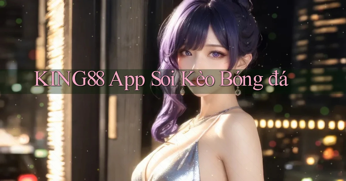 king88 app soi kèo bóng đá