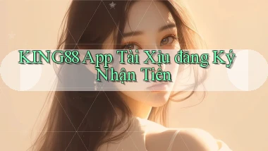 king88 app tài xỉu đăng ký nhận tiền
